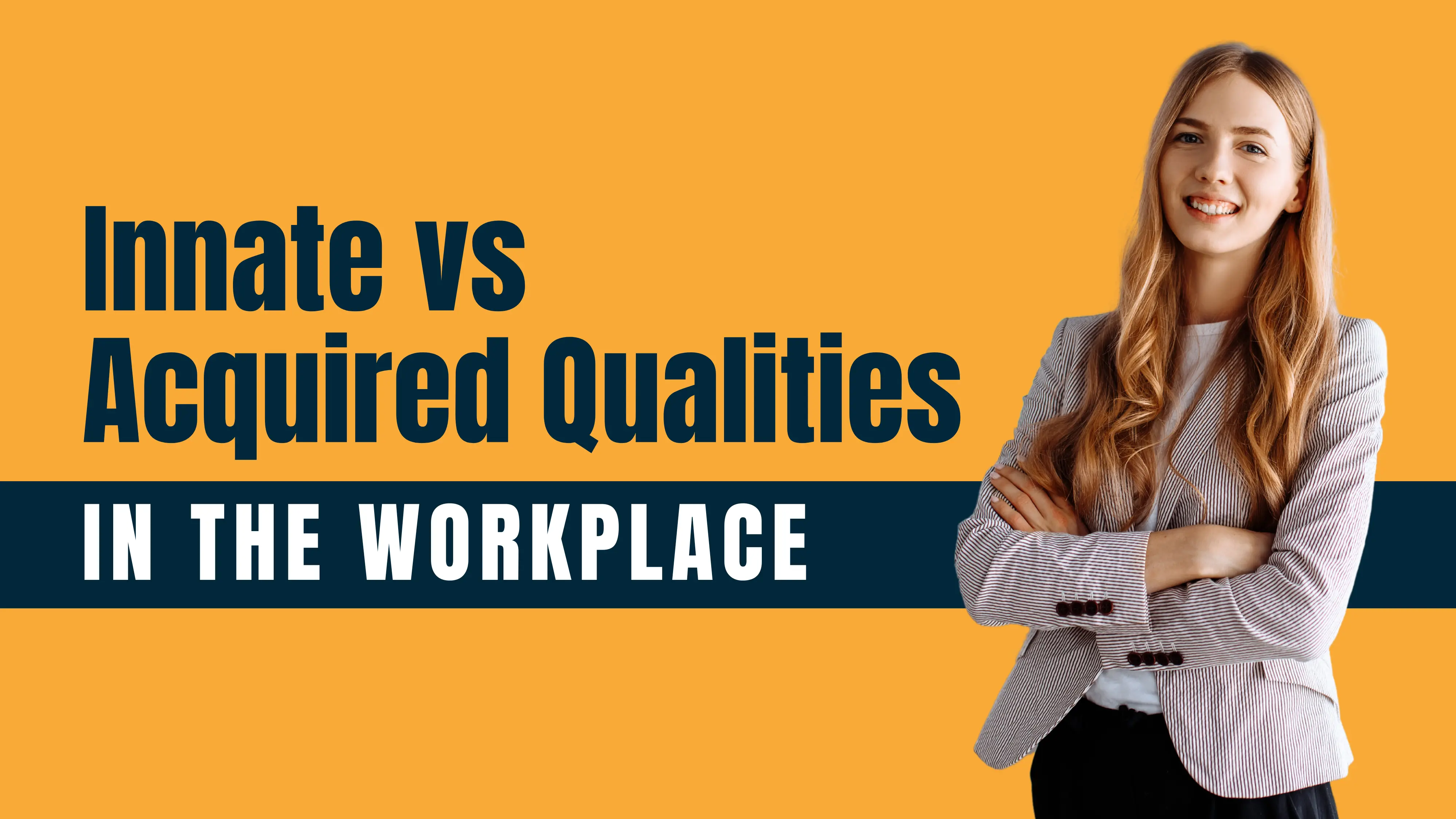Innate vs Acquired Qualities in the Workplace